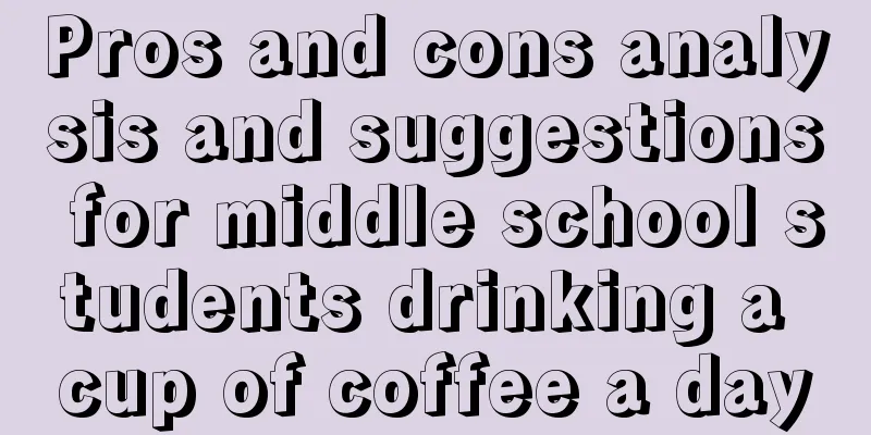 Pros and cons analysis and suggestions for middle school students drinking a cup of coffee a day