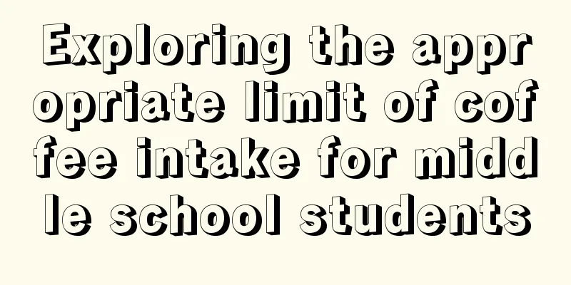 Exploring the appropriate limit of coffee intake for middle school students