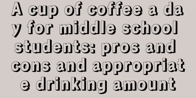 A cup of coffee a day for middle school students: pros and cons and appropriate drinking amount