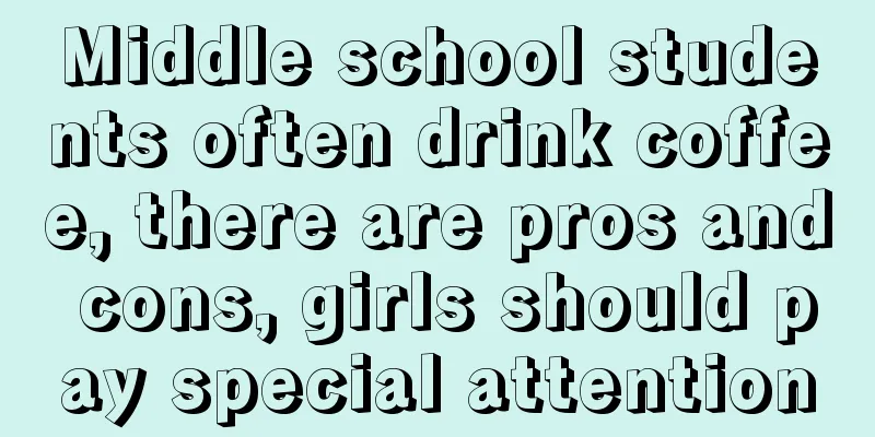 Middle school students often drink coffee, there are pros and cons, girls should pay special attention