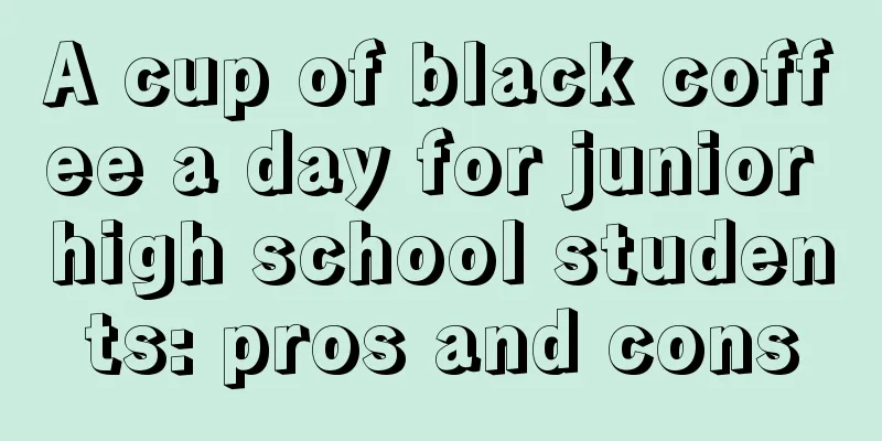 A cup of black coffee a day for junior high school students: pros and cons