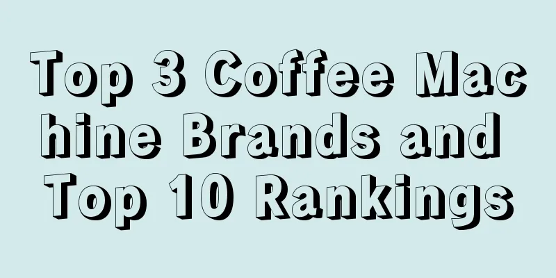 Top 3 Coffee Machine Brands and Top 10 Rankings