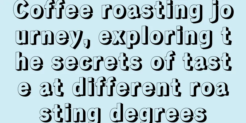 Coffee roasting journey, exploring the secrets of taste at different roasting degrees