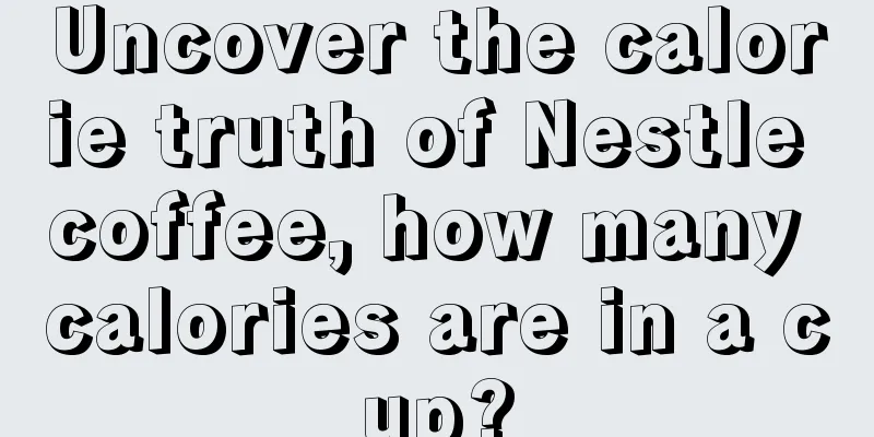 Uncover the calorie truth of Nestle coffee, how many calories are in a cup?