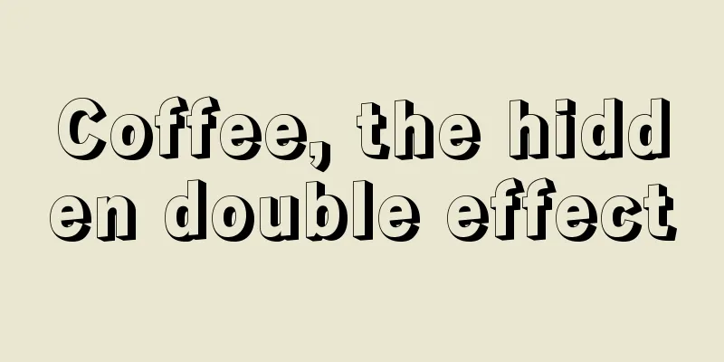 Coffee, the hidden double effect