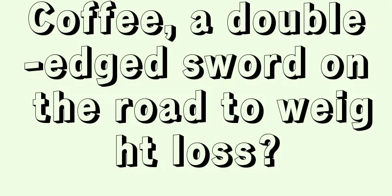 Coffee, a double-edged sword on the road to weight loss?