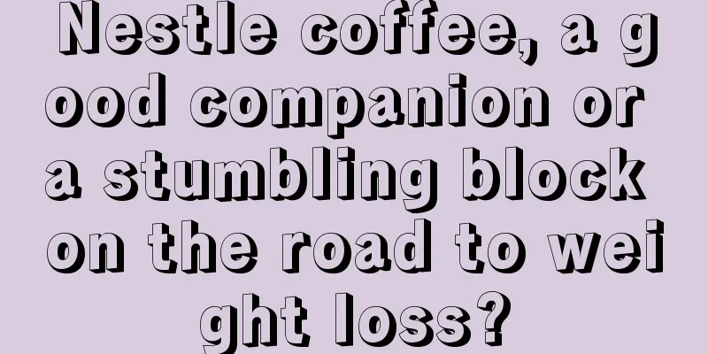 Nestle coffee, a good companion or a stumbling block on the road to weight loss?