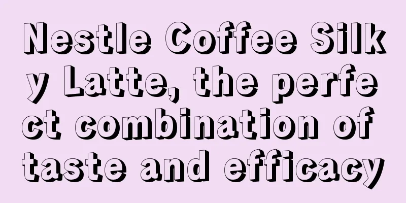 Nestle Coffee Silky Latte, the perfect combination of taste and efficacy