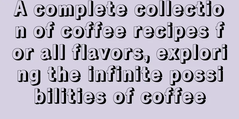 A complete collection of coffee recipes for all flavors, exploring the infinite possibilities of coffee