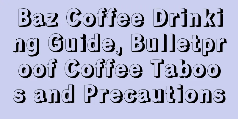 Baz Coffee Drinking Guide, Bulletproof Coffee Taboos and Precautions