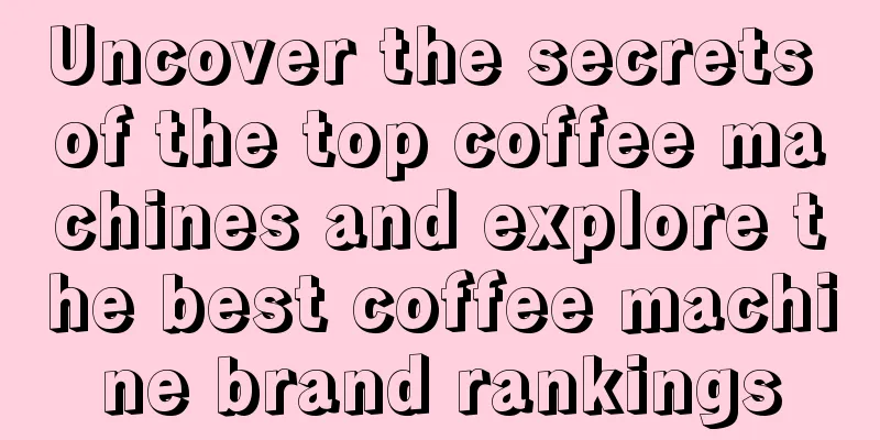 Uncover the secrets of the top coffee machines and explore the best coffee machine brand rankings