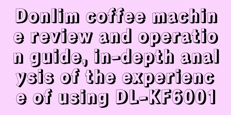 Donlim coffee machine review and operation guide, in-depth analysis of the experience of using DL-KF6001