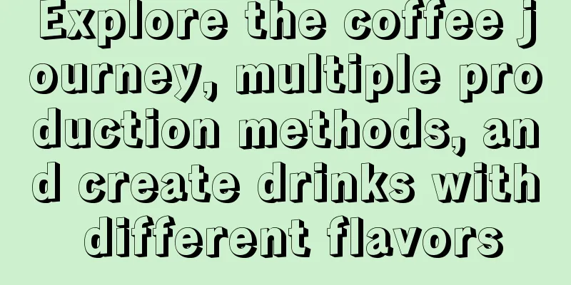 Explore the coffee journey, multiple production methods, and create drinks with different flavors