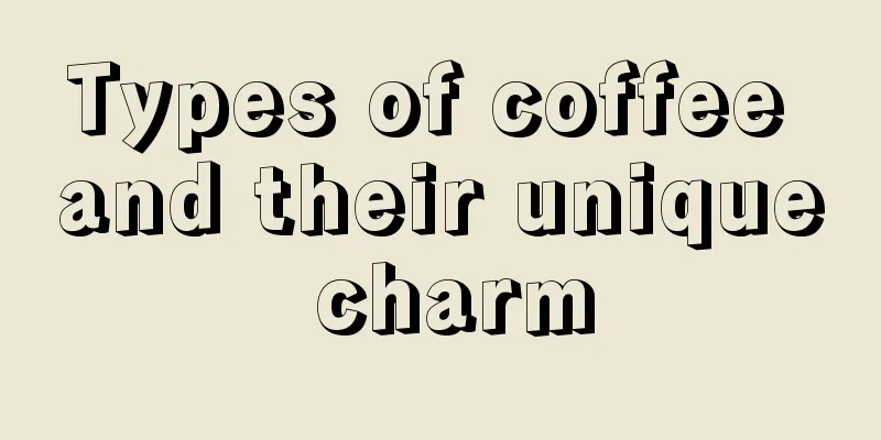 Types of coffee and their unique charm