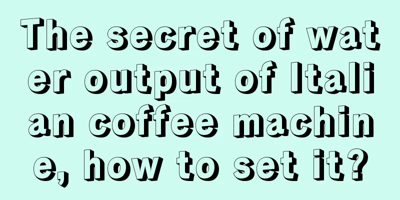 The secret of water output of Italian coffee machine, how to set it?