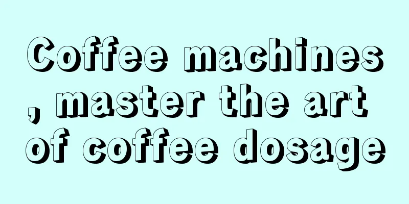 Coffee machines, master the art of coffee dosage