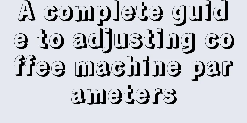 A complete guide to adjusting coffee machine parameters