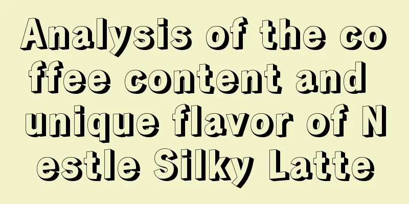 Analysis of the coffee content and unique flavor of Nestle Silky Latte