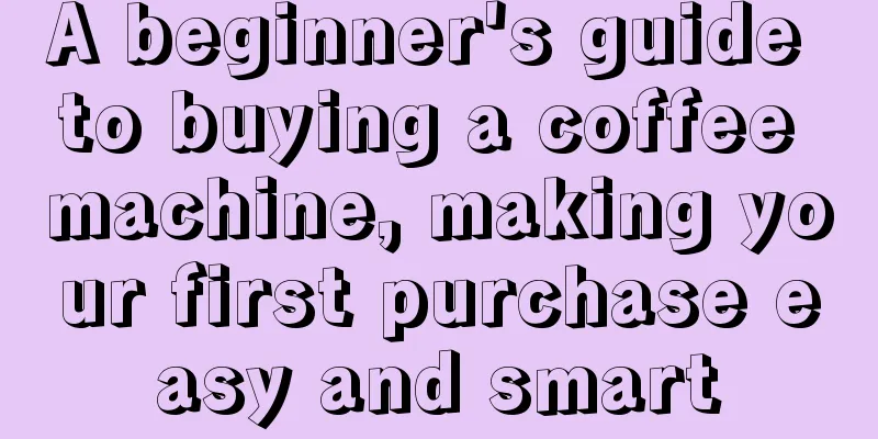 A beginner's guide to buying a coffee machine, making your first purchase easy and smart