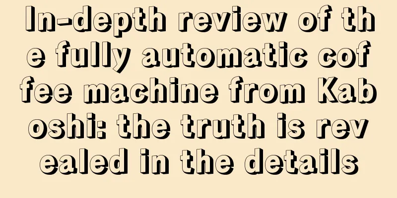 In-depth review of the fully automatic coffee machine from Kaboshi: the truth is revealed in the details