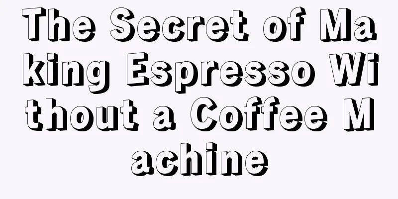 The Secret of Making Espresso Without a Coffee Machine