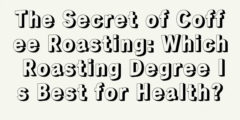 The Secret of Coffee Roasting: Which Roasting Degree Is Best for Health?