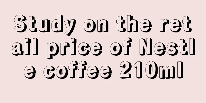 Study on the retail price of Nestle coffee 210ml