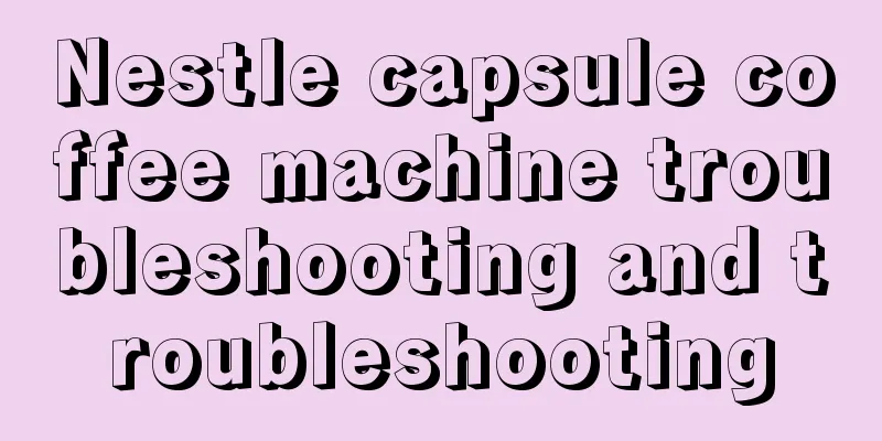 Nestle capsule coffee machine troubleshooting and troubleshooting