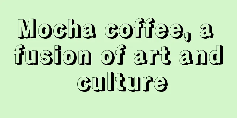 Mocha coffee, a fusion of art and culture