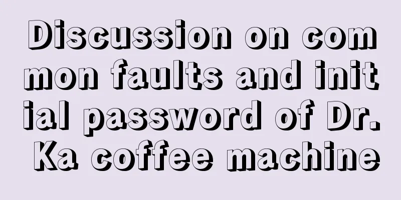 Discussion on common faults and initial password of Dr. Ka coffee machine