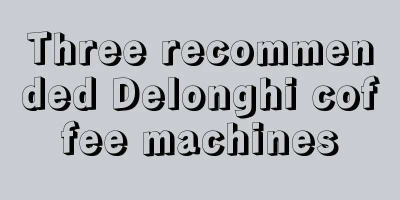 Three recommended Delonghi coffee machines