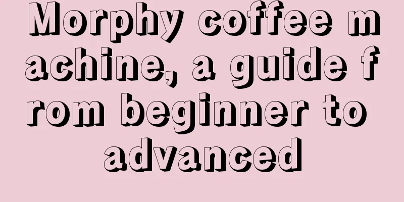 Morphy coffee machine, a guide from beginner to advanced