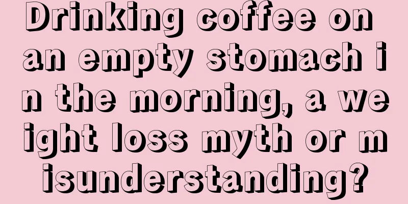 Drinking coffee on an empty stomach in the morning, a weight loss myth or misunderstanding?