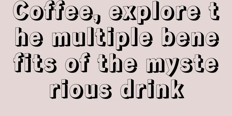 Coffee, explore the multiple benefits of the mysterious drink