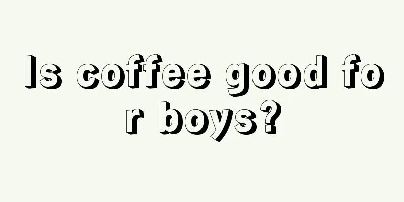 Is coffee good for boys?