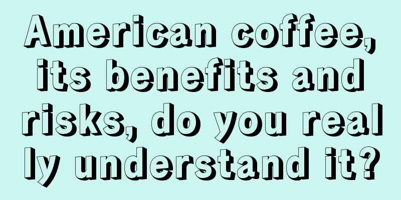 American coffee, its benefits and risks, do you really understand it?