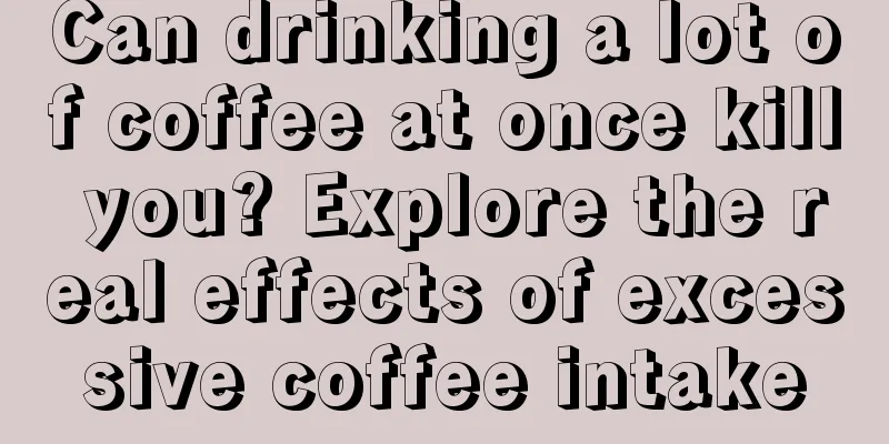 Can drinking a lot of coffee at once kill you? Explore the real effects of excessive coffee intake