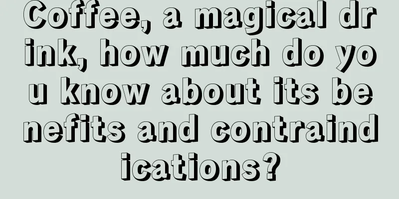 Coffee, a magical drink, how much do you know about its benefits and contraindications?