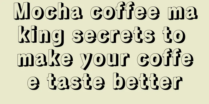 Mocha coffee making secrets to make your coffee taste better