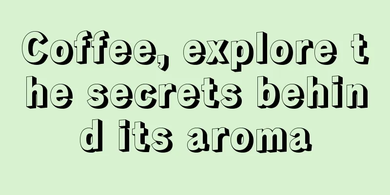 Coffee, explore the secrets behind its aroma