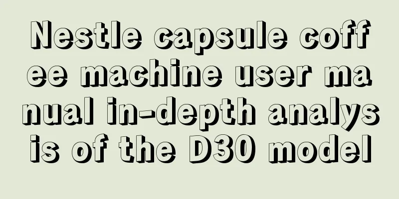 Nestle capsule coffee machine user manual in-depth analysis of the D30 model