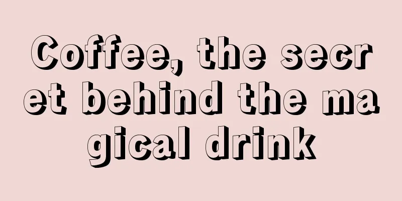 Coffee, the secret behind the magical drink