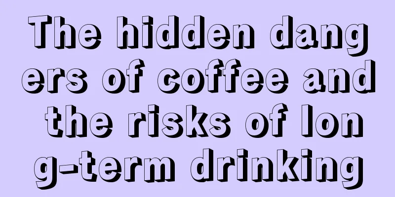 The hidden dangers of coffee and the risks of long-term drinking