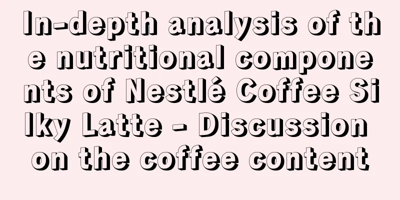 In-depth analysis of the nutritional components of Nestlé Coffee Silky Latte - Discussion on the coffee content