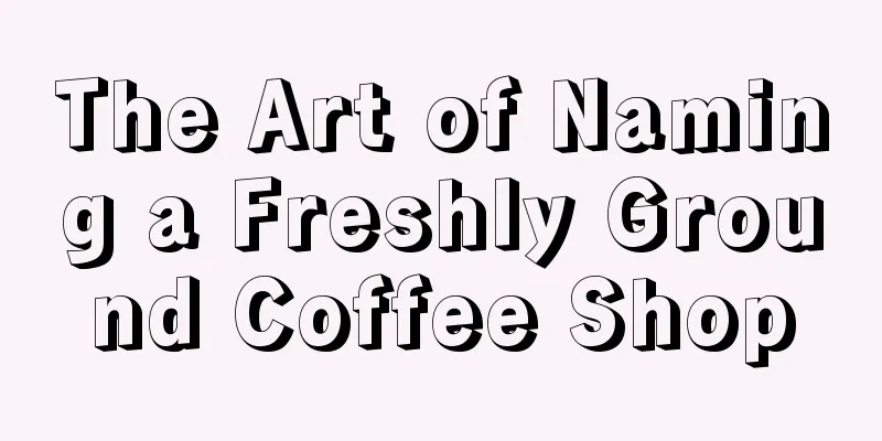 The Art of Naming a Freshly Ground Coffee Shop