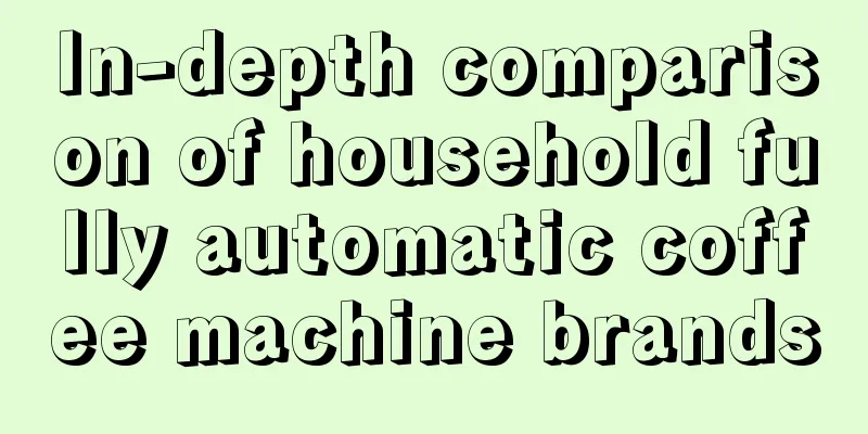 In-depth comparison of household fully automatic coffee machine brands