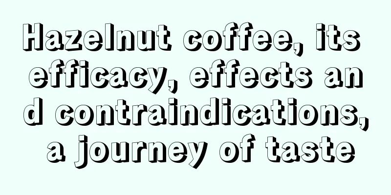 Hazelnut coffee, its efficacy, effects and contraindications, a journey of taste