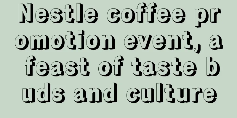 Nestle coffee promotion event, a feast of taste buds and culture