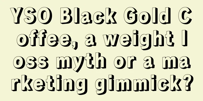 YSO Black Gold Coffee, a weight loss myth or a marketing gimmick?