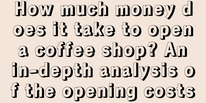 How much money does it take to open a coffee shop? An in-depth analysis of the opening costs